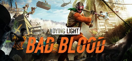 Когда выйдет dying light bad blood